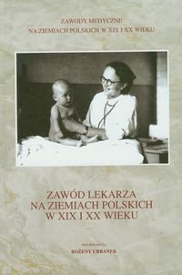 Zawód lekarza na ziemiach polskich w XIX i XX wieku Opracowanie zbiorowe