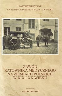 Zawód ratownika medycznego na ziemiach polskich w XIX i XX wieku Opracowanie zbiorowe