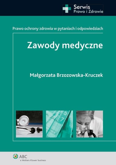 Zawody medyczne. Prawo ochrony zdrowia w pytaniach i odpowiedziach Brzozowska-Kruczek Małgorzata