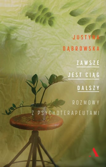 Zawsze jest ciąg dalszy. Rozmowy z psychoterapetuami Dąbrowska Justyna