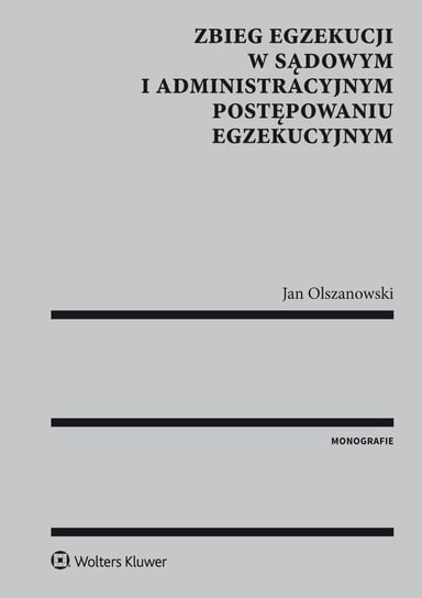 Zbieg egzekucji w sądowym i administracyjnym postępowaniu egzekucyjnym Olszanowski Jan