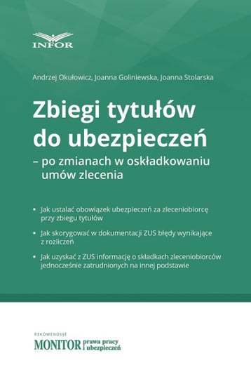 Zbiegi tytułów do ubezpieczeń - po zmianach w składkowaniu umów zlecenia Okułowicz Andrzej, Goliniewska Joanna, Stolarska Joanna
