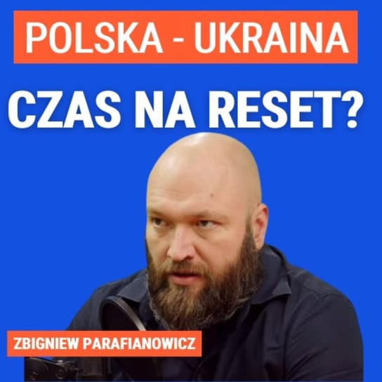 Zbigniew Parafianowicz: Czas na reset stosunków polsko-ukraińskich? - Układ Otwarty - podcast Janke Igor