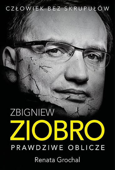 Zbigniew Ziobro. Prawdziwe oblicze Renata Grochal