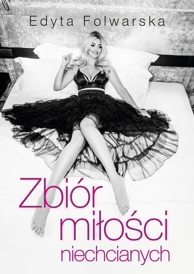 Zbiór miłości niechcianych Folwarska Edyta