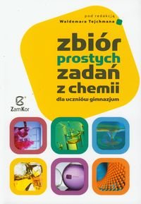 Zbiór prostych zadań z chemii dla uczniów gimnazjum Opracowanie zbiorowe