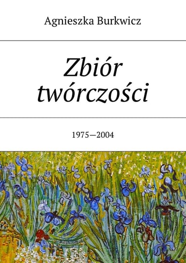 Zbiór twórczości 1975-2004 Burkwicz Agnieszka
