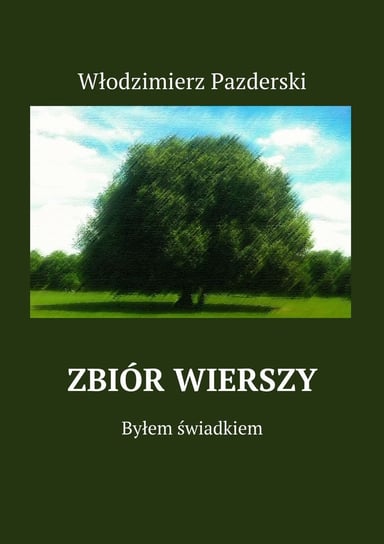 Zbiór wierszy. Byłem świadkiem - ebook epub Włodzimierz Pazderski