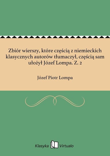 Zbiór wierszy, które częścią z niemieckich klasycznych autorów tłumaczył, częścią sam ułożył Józef Lompa. Z. 2 Lompa Józef Piotr