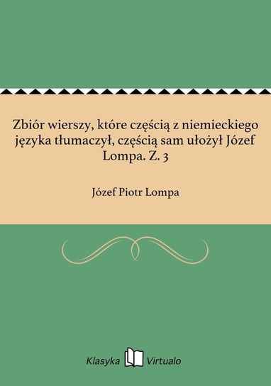 Zbiór wierszy, które częścią z niemieckiego języka tłumaczył, częścią sam ułożył Józef Lompa. Z. 3 Lompa Józef Piotr