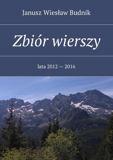 Zbiór wierszy. Lata 2012–2016 Budnik Janusz