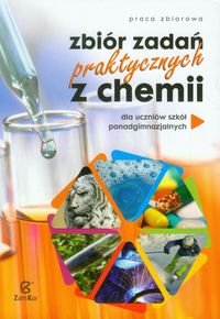 Zbiór zadań praktycznych z chemii dla szkół ponadgimnazjalnych Opracowanie zbiorowe