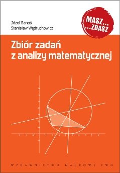 Zbiór zadań z analizy matematycznej Banaś Józef, Wędrychowicz Stanisław