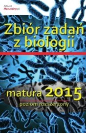 Zbiór zadań z biologii. Matura 2015. Poziom rozszerzony Opracowanie zbiorowe