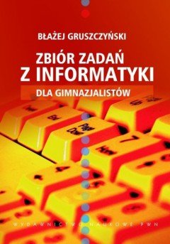 Zbiór Zadań z Informatyki dla Gimnazjalistów Gruszczyński Błażej