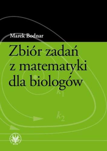 Zbiór Zadań z Matematyki dla Biologów Bodnar Marek