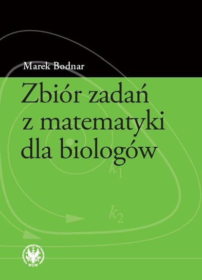 Zbiór zadań z matematyki dla biologów Bodnar Marek