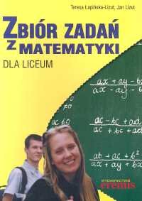 Zbiór zadań z matematyki dla liceum Łapińska Teresa