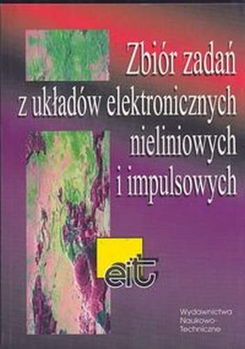 Zbiór zadań z układów elektronicznych nieliniowych i impulsowych Baranowski Jerzy