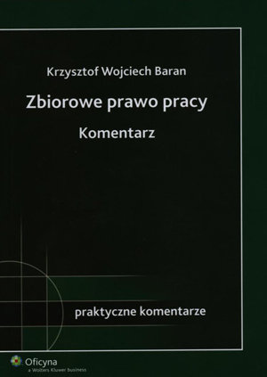 Zbiorowe Prawo Pracy. Komentarz Baran Krzysztof W.