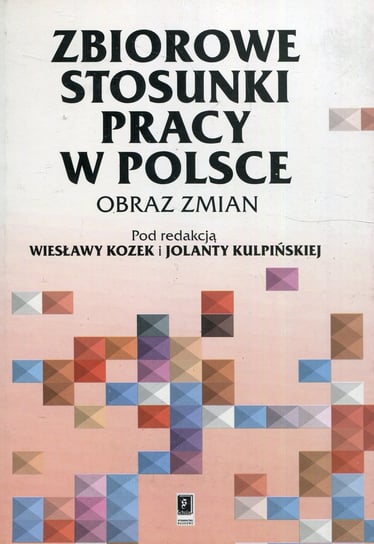 Zbiorowe stosunki pracy w Polsce Opracowanie zbiorowe