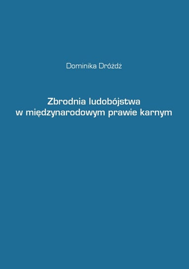 Zbrodnia ludobójstwa w międzynarodowym prawie karnym - ebook mobi Dróżdż Dominika