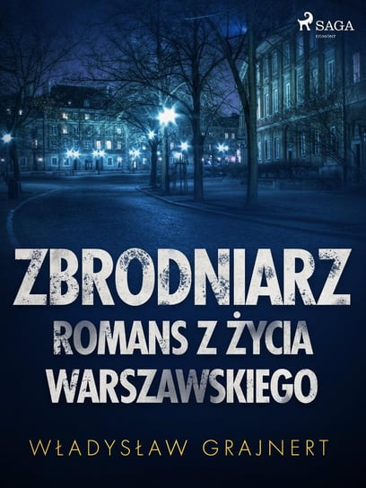 Zbrodniarz. Romans z życia warszawskiego Grajnert Władysław