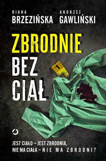 Zbrodnie bez ciał. Jest ciało - jest zbrodnia, nie ma ciała - nie ma zbrodni? Brzezińska Diana, Gawliński Andrzej
