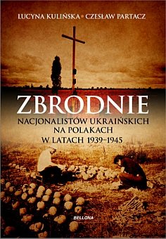 Zbrodnie nacjonalistów ukraińskich na Polakach w latach 1939-1945 Kulińska Lucyna, Partacz Czesław