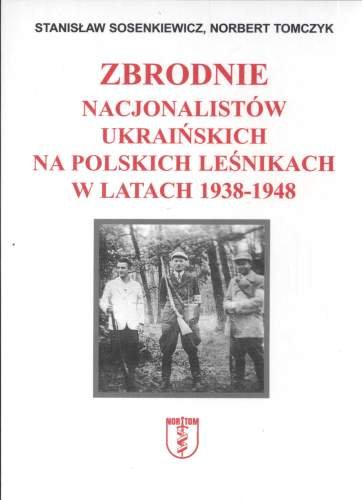 Zbrodnie nacjonalistów ukraińskich na polskich leśnikach w latach 1938 1948 Opracowanie zbiorowe