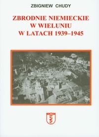 Zbrodnie niemieckie w Wieluniu w latach 1939-1945 Chudy Zbigniew