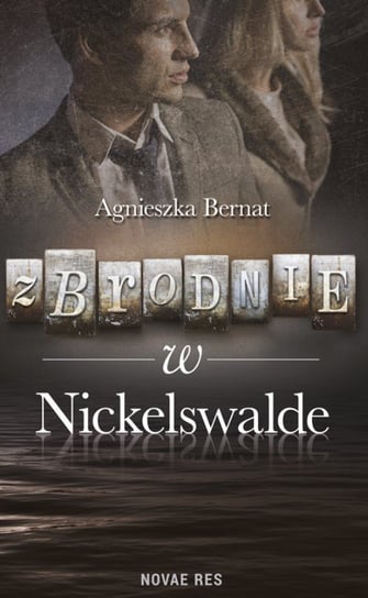Zbrodnie w Nickelswalde Bernat Agnieszka