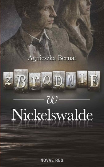 Zbrodnie w Nickelswalde Bernat Agnieszka