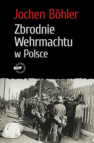 Zbrodnie Wehrmachtu w Polsce Bohler Jochen