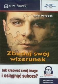 Zbuduj swój wizerunek. Jak kreować swój image i osiągnąć sukces? Dorobek Rafał