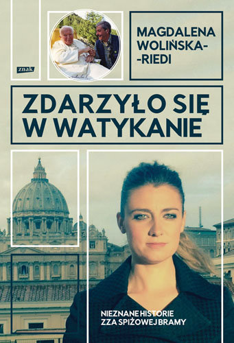 Zdarzyło się w Watykanie. Nieznane historie zza Spiżowej Bramy Wolińska-Riedi Magdalena