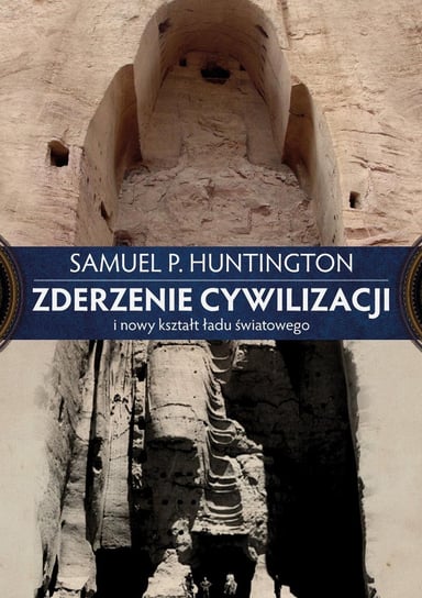 Zderzenie cywilizacji i nowy kształt ładu światowego Huntington Samuel P.