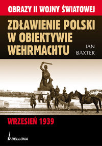 Zdławienie Polski w Obiektywie Wehrmachtu Baxter Ian M.