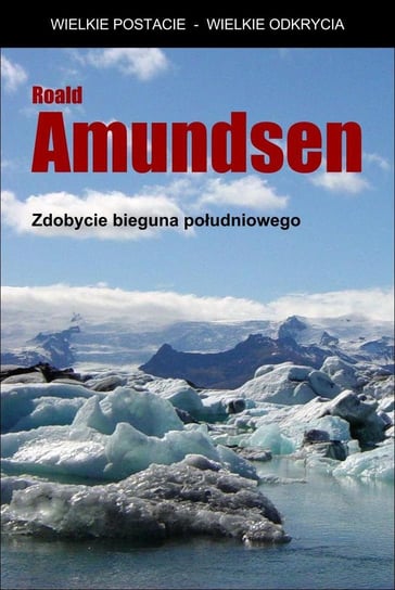 Zdobycie bieguna południowego Amundsen Roald