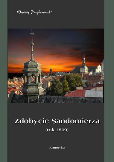 Zdobycie Sandomierza. Rok 1809 Przyborowski Walery