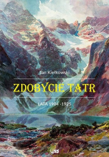 Zdobycie Tatr. Lata 1904-1925. Tom 2 Kiełkowski Jan