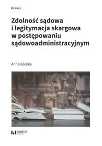 Zdolność sądowa i legitymacja skargowa w postępowaniu sądowoadministracyjnym Górska Anna