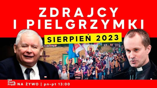 Zdrajcy i pielgrzymki - sierpień 2023 - Idź Pod Prąd Na Żywo - podcast - audiobook Opracowanie zbiorowe