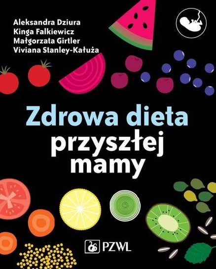 Zdrowa dieta przyszłej mamy - ebook mobi Cieślak-Kałuża Viviana, Falkiewicz Kinga, Girtler Małgorzata, Dziura Aleksandra