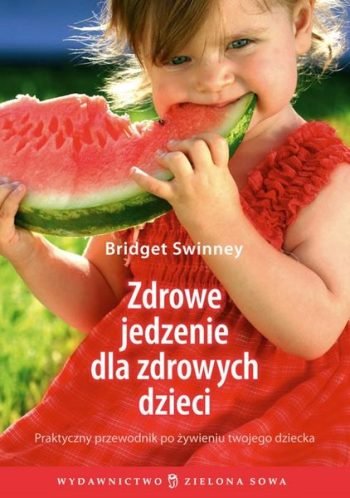 Zdrowe jedzenie dla zdrowych dzieci Swinney Bridget