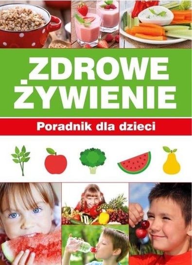 Zdrowe żywienie. Poradnik dla dzieci Bronikowska Paulina