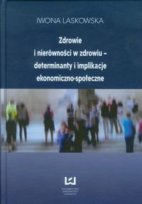 Zdrowie i nierówności w zdrowiu determinanty i implikacje ekonomiczno-społeczne Laskowska Iwona