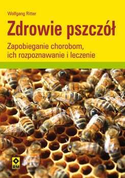 Zdrowie pszczół. Zapobieganie chorobom, ich rozpoznawanie i leczenie Ritter Wolfgang