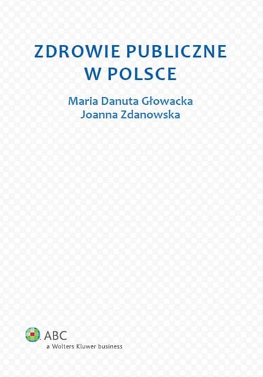 Zdrowie publiczne w Polsce Głowacka Maria Danuta, Zdanowska Joanna