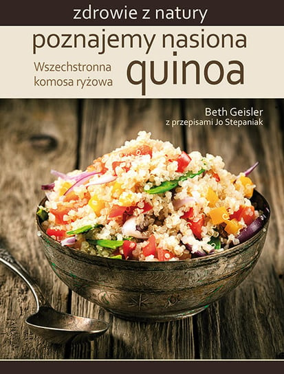 Zdrowie z natury. Poznajemy nasiona quinoa Geisler Beth